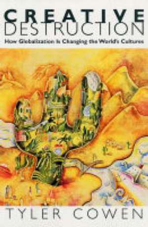 Creative Destruction – How Globalization Is Changing the World`s Cultures de Tyler Cowen