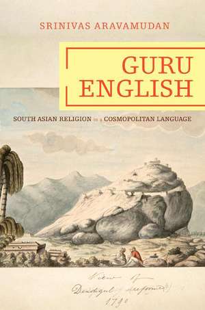 Guru English – South Asian Religion in a Cosmopolitan Language de Srinivas Aravamudan