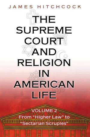 The Supreme Court and Religion in American Life – From "Higher Law" to "Sectarian Scruples" de James Hitchcock