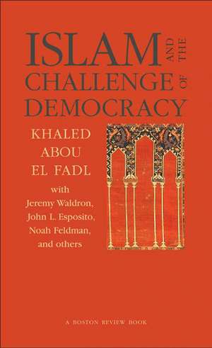 Islam and the Challenge of Democracy – A Boston Review Book de Khaled Abou El Fadl