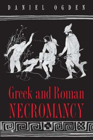 Greek and Roman Necromancy de Daniel Ogden