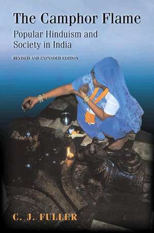 The Camphor Flame – Popular Hinduism and Society in India – Revised and Expanded Edition de C. J. Fuller