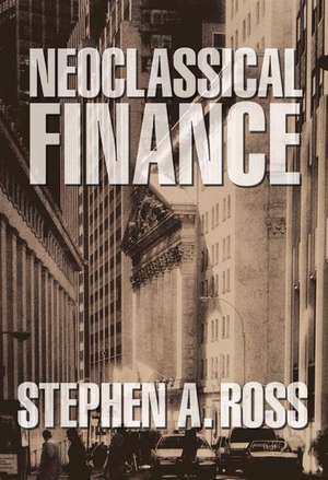 Neoclassical Finance de Stephen A. Ross