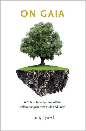 On Gaia – A Critical Investigation of the Relationship between Life and Earth de Toby Tyrrell