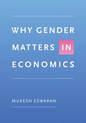 Why Gender Matters in Economics de Mukesh Eswaran