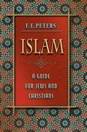 Islam – A Guide for Jews and Christians de F. E. Peters