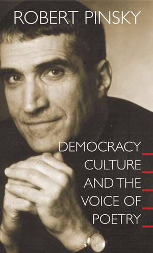 Democracy, Culture and the Voice of Poetry de Robert Pinsky