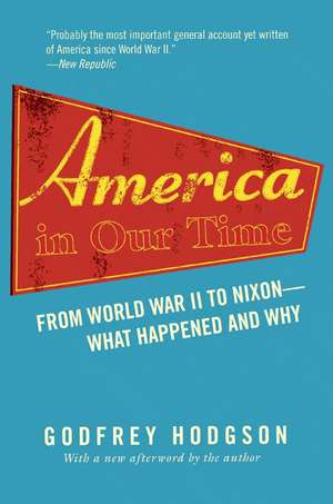 America in Our Time – From World War II to Nixon––What Happened and Why de Godfrey Hodgson