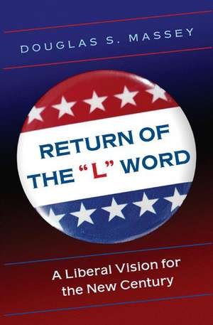 Return of the "L" Word – A Liberal Vision for the New Century de Douglas S. Massey