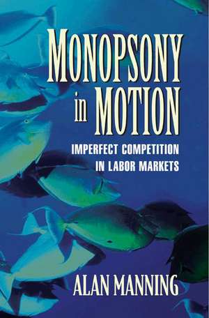 Monopsony in Motion – Imperfect Competition in Labor Markets de Alan Manning