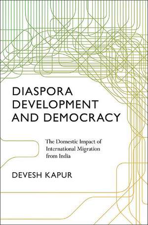 Diaspora, Development, and Democracy de Devesh Kapur