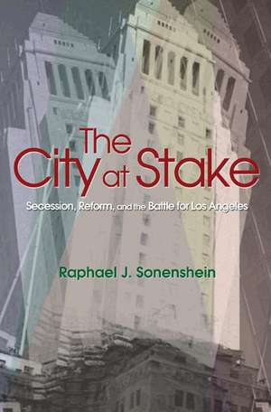 The City at Stake – Secession, Reform, and the Battle for Los Angeles de Raphael J. Sonenshein