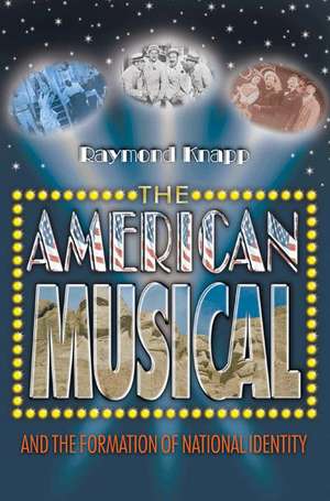 The American Musical and the Formation of National Identity de Raymond Knapp