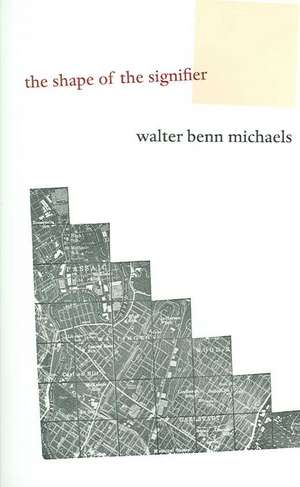 The Shape of the Signifier – 1967 to the End of History de Walter Benn Michaels