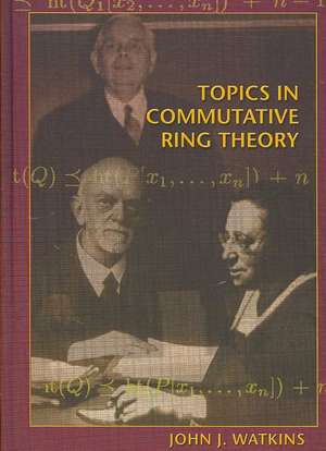 Topics in Commutative Ring Theory de John J. Watkins