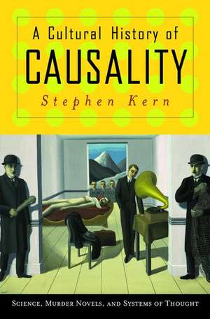 A Cultural History of Causality – Science, Murder Novels, and Systems of Thought de Stephen Kern