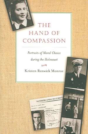 The Hand of Compassion – Portraits of Moral Choice during the Holocaust de Kristen Renwick Monroe