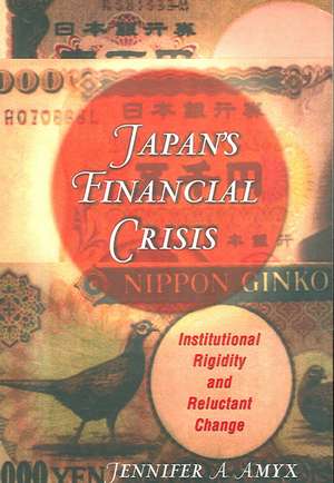 Japan′s Financial Crisis – Institutional Rigidity and Reluctant Change de Jennifer A. Amyx