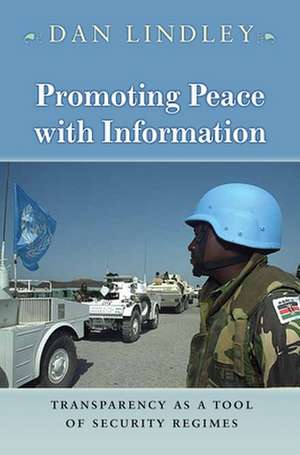 Promoting Peace with Information – Transparency as a Tool of Security Regimes de Dan Lindley