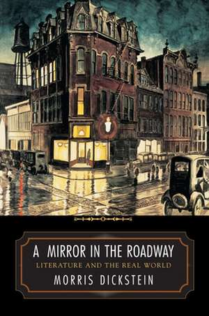 A Mirror in the Roadway – Literature and the Real World de Morris Dickstein