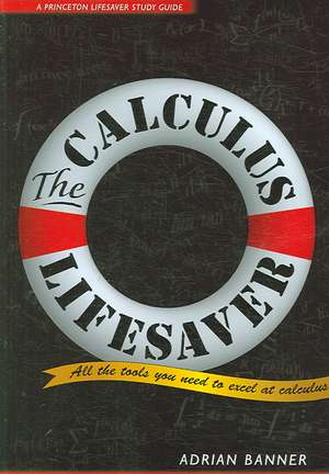 The Calculus Lifesaver – All the Tools You Need to Excel at Calculus de Adrian Banner