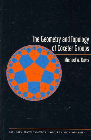 The Geometry and Topology of Coxeter Groups. (LMS–32) de Michael W. Davis