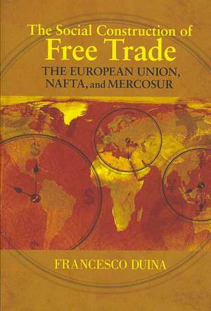 The Social Construction of Free Trade – The European Union, NAFTA, and Mercosur de Francesco Duina