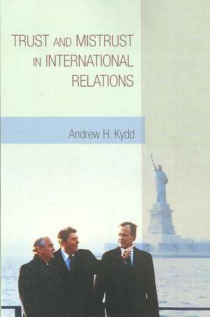 Trust and Mistrust in International Relations de Andrew H. Kydd