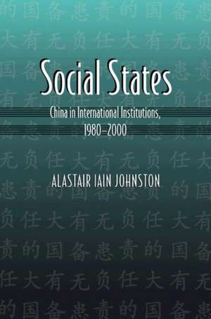 Social States – China in International Institutions, 1980–2000 de Alastair Iain Johnston