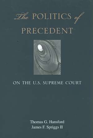 The Politics of Precedent on the U.S. Supreme Court de Thomas G. Hansford