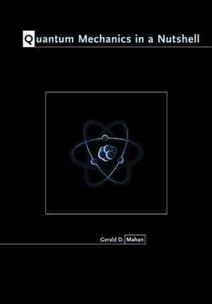 Quantum Mechanics in a Nutshell de Gerald D. Mahan