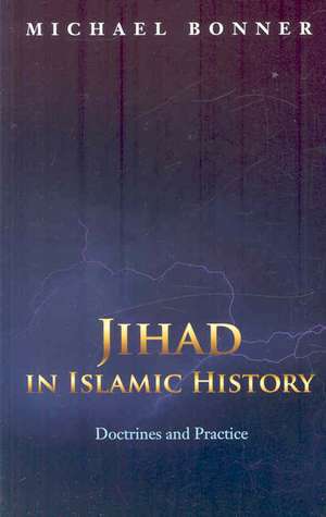 Jihad in Islamic History – Doctrines and Practice de Michael Bonner