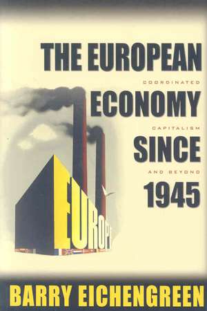 The European Economy since 1945 – Coordinated Capitalism and Beyond de Barry Eichengreen