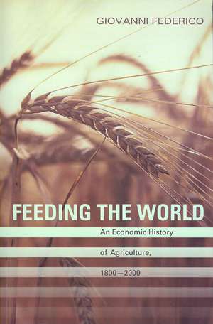 Feeding the World – An Economic History of Agriculture, 1800–2000 de Giovanni Federico