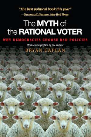 The Myth of the Rational Voter – Why Democracies Choose Bad Policies – New Edition de Bryan Caplan