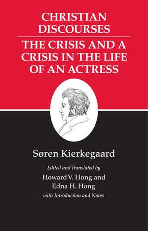 Kierkegaard`s Writings, XVII, Volume 17 – Christian Discourses: The Crisis and a Crisis in the Life of an Actress. de Søren Kierkegaard