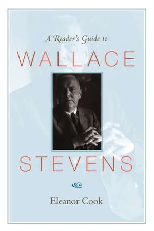 A Reader`s Guide to Wallace Stevens de Eleanor Cook