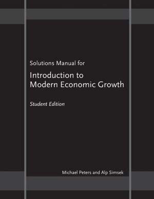 Solutions Manual for "Introduction to Modern Economic Growth" – Student Edition de Michael Peters