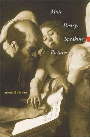 Mute Poetry, Speaking Pictures de Leonard Barkan