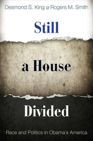 Still a House Divided – Race and Politics in Obama`s America de Desmond King