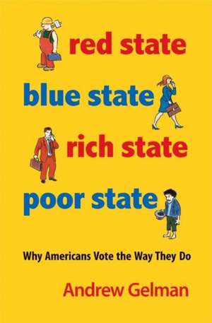 Red State, Blue State, Rich State, Poor State – Why Americans Vote the Way They Do – Expanded Edition de Andrew Gelman