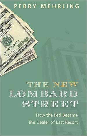 The New Lombard Street – How the Fed Became the Dealer of Last Resort de Perry Mehrling