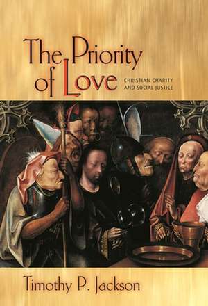 The Priority of Love – Christian Charity and Social Justice de Timothy P. Jackson