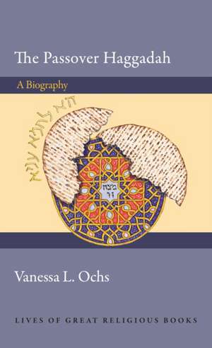 The Passover Haggadah – A Biography de Vanessa L. Ochs