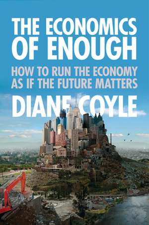 The Economics of Enough – How to Run the Economy as If the Future Matters de Diane Coyle