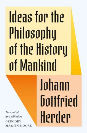 Ideas for the Philosophy of the History of Mankind de Johann Gottfrie Herder