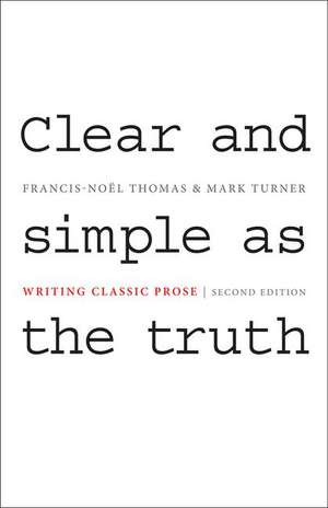 Clear and Simple as the Truth – Writing Classic Prose – Second Edition de Francis–noÃ«l Thomas