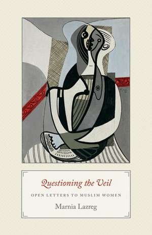 Questioning the Veil – Open Letters to Muslim Women de Marnia Lazreg