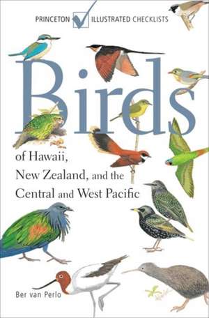 Birds of Hawaii, New Zealand, and the Central and West Pacific de Ber Van Perlo