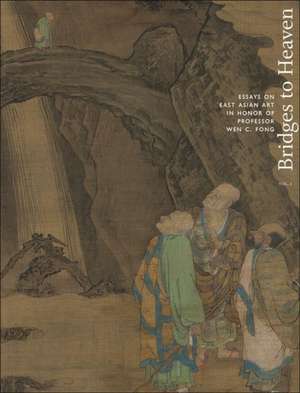 Bridges to Heaven – Essays on East Asian Art in Honor of Professor Wen C. Fong (Two–Volume Set) de Jerome Silbergeld